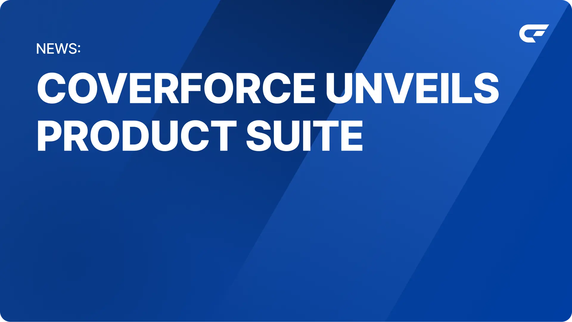 Emerging from Stealth Mode, Insurtech CoverForce Unveils Product Suite, Bolstered by Expert Team and $5M Seed Funding